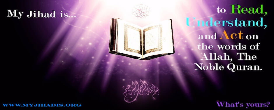 My Jihad is... to Read, Understand and Act on the words of Allah, The Noble Quran.