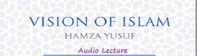 The Vision of Islam - Audio Lecture