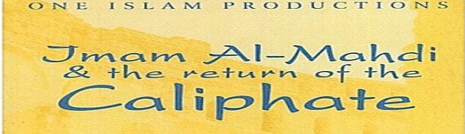 Imam Al-Mahdi & The Return Of The Caliphate